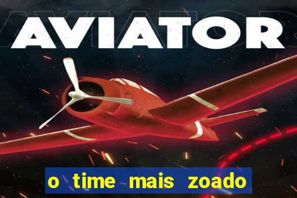 o time mais zoado do mundo